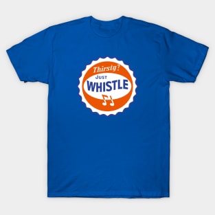 Thirsty Just Whistle T-Shirt